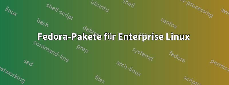 Fedora-Pakete für Enterprise Linux