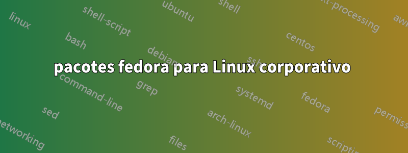 pacotes fedora para Linux corporativo