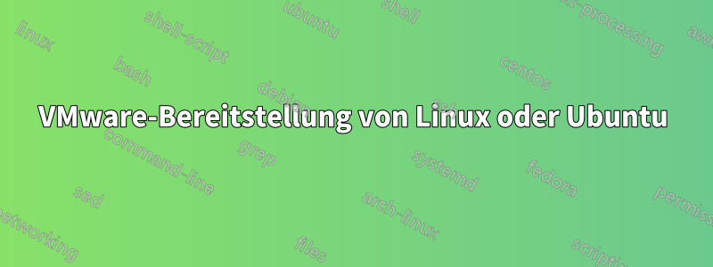 VMware-Bereitstellung von Linux oder Ubuntu