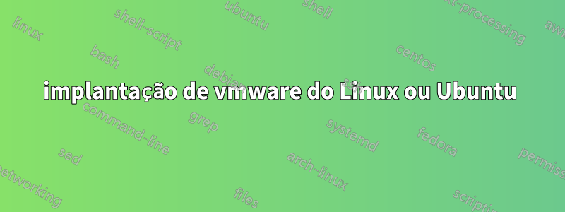 implantação de vmware do Linux ou Ubuntu