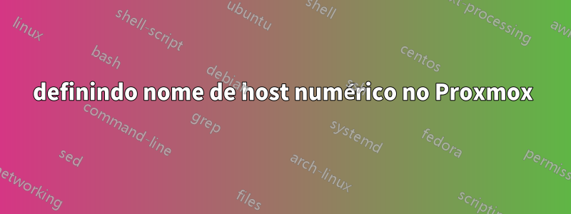 definindo nome de host numérico no Proxmox