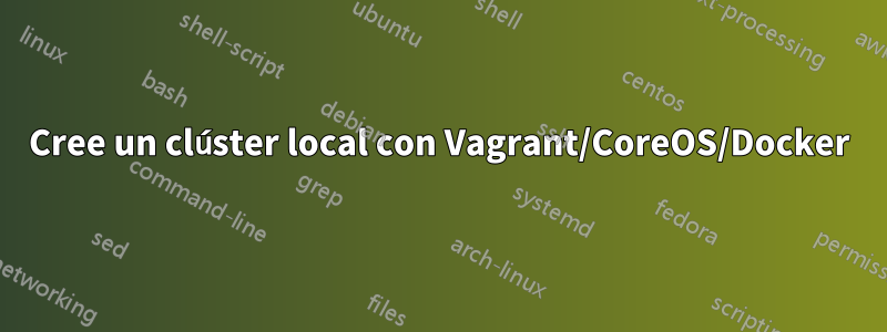 Cree un clúster local con Vagrant/CoreOS/Docker