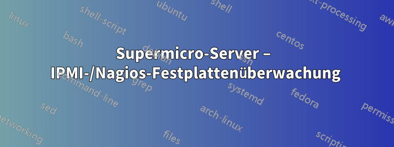 Supermicro-Server – IPMI-/Nagios-Festplattenüberwachung