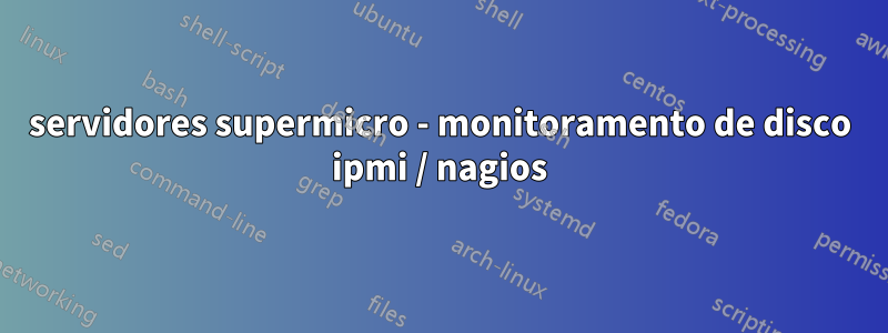 servidores supermicro - monitoramento de disco ipmi / nagios