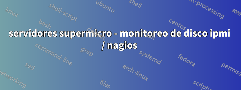 servidores supermicro - monitoreo de disco ipmi / nagios