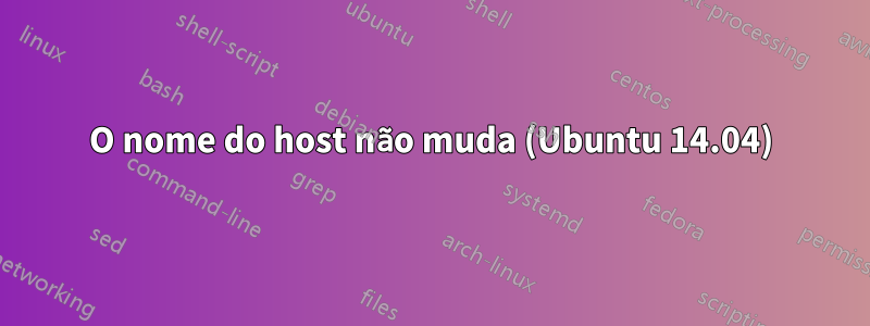 O nome do host não muda (Ubuntu 14.04)