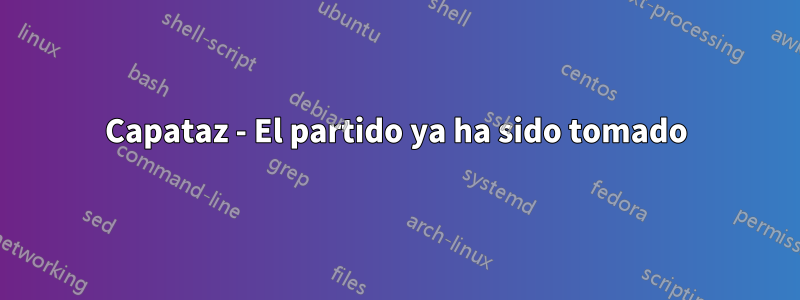Capataz - El partido ya ha sido tomado