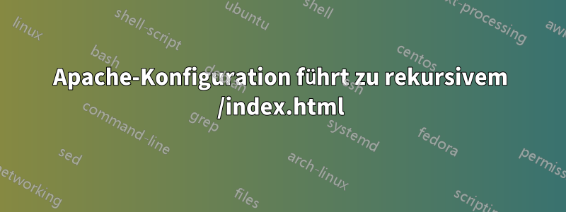 Apache-Konfiguration führt zu rekursivem /index.html