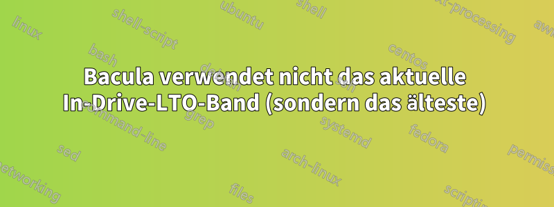 Bacula verwendet nicht das aktuelle In-Drive-LTO-Band (sondern das älteste)