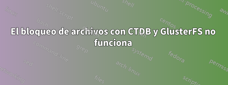 El bloqueo de archivos con CTDB y GlusterFS no funciona