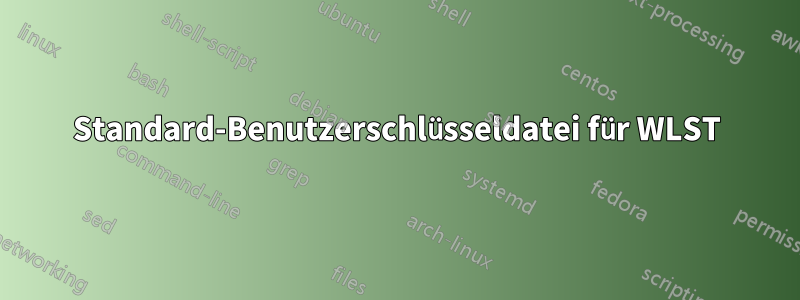 Standard-Benutzerschlüsseldatei für WLST
