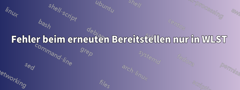 Fehler beim erneuten Bereitstellen nur in WLST
