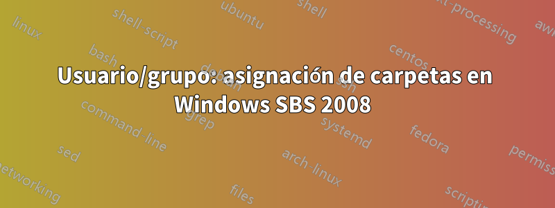 Usuario/grupo: asignación de carpetas en Windows SBS 2008 