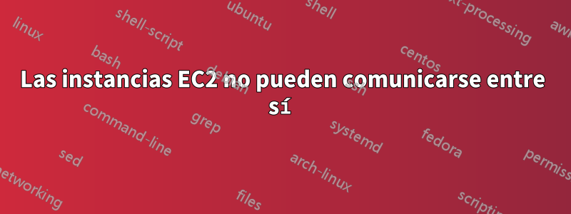 Las instancias EC2 no pueden comunicarse entre sí