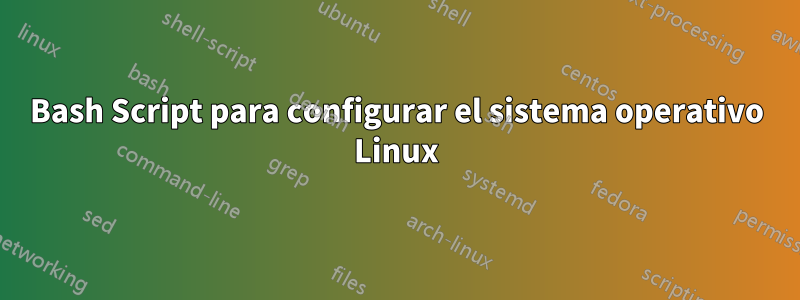 Bash Script para configurar el sistema operativo Linux