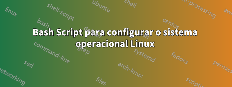 Bash Script para configurar o sistema operacional Linux