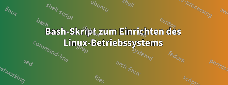 Bash-Skript zum Einrichten des Linux-Betriebssystems
