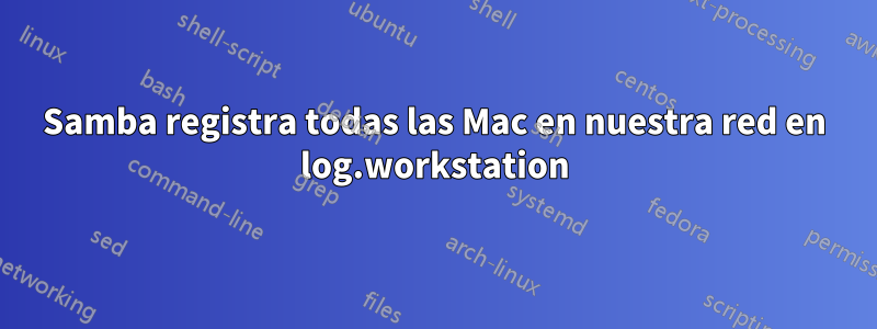 Samba registra todas las Mac en nuestra red en log.workstation