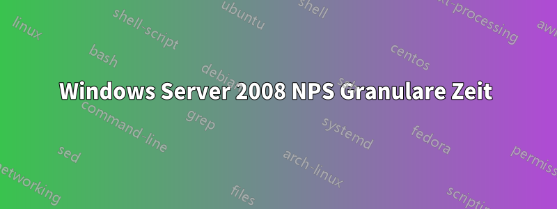Windows Server 2008 NPS Granulare Zeit