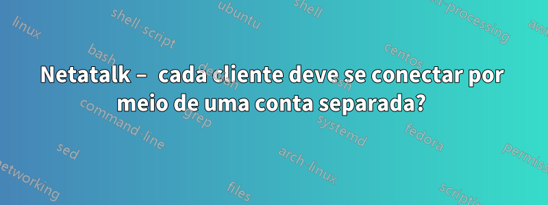 Netatalk – cada cliente deve se conectar por meio de uma conta separada?