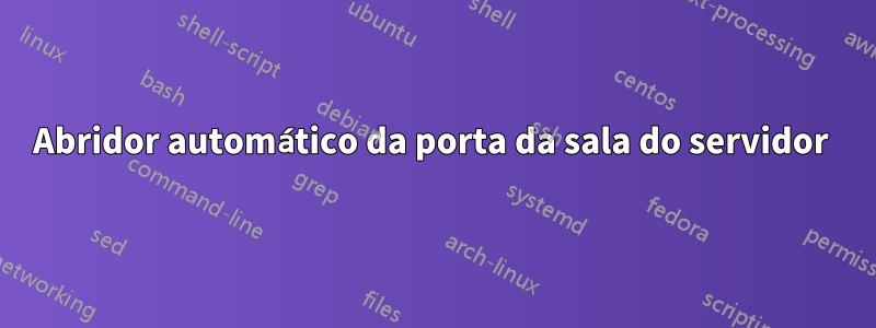 Abridor automático da porta da sala do servidor 