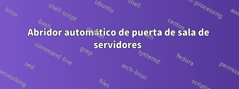 Abridor automático de puerta de sala de servidores 