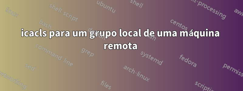 icacls para um grupo local de uma máquina remota