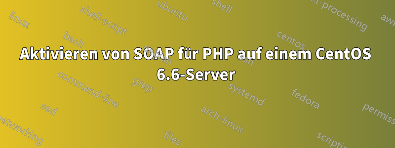 Aktivieren von SOAP für PHP auf einem CentOS 6.6-Server