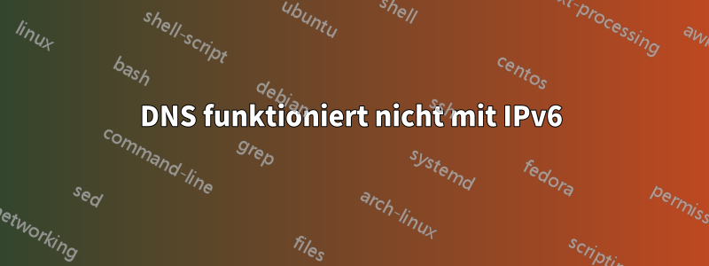 DNS funktioniert nicht mit IPv6