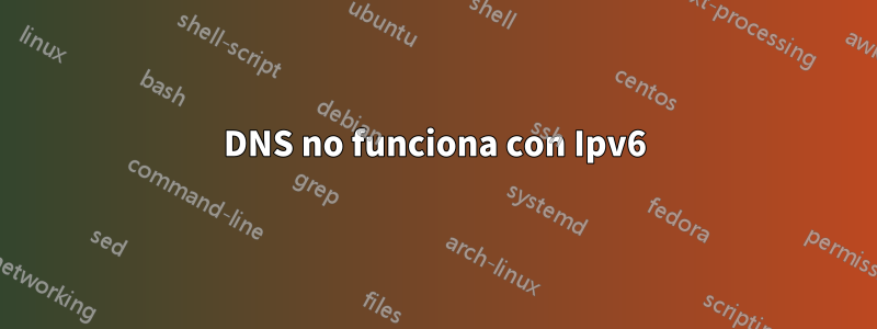 DNS no funciona con Ipv6