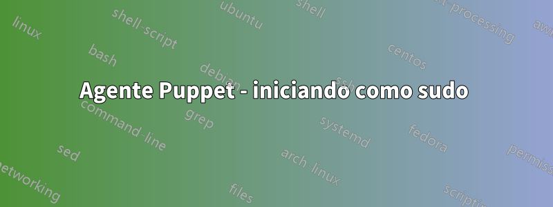 Agente Puppet - iniciando como sudo