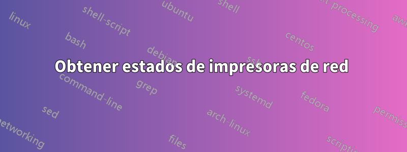 Obtener estados de impresoras de red