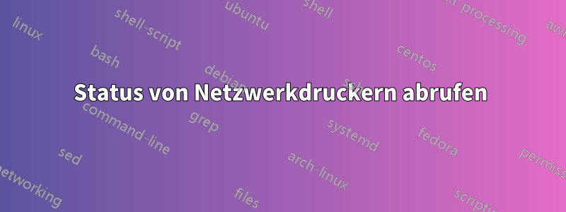 Status von Netzwerkdruckern abrufen