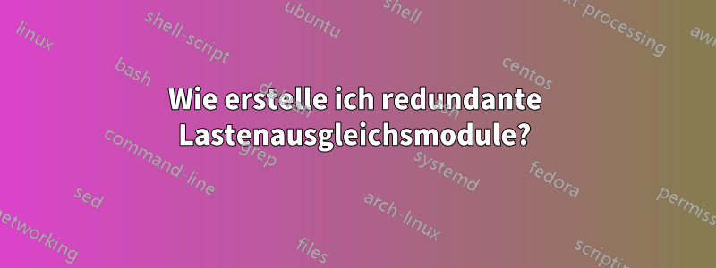 Wie erstelle ich redundante Lastenausgleichsmodule?