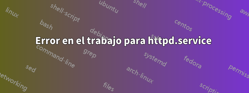 Error en el trabajo para httpd.service