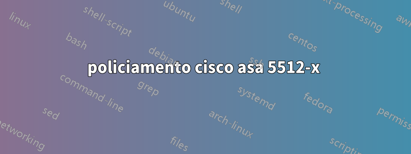 policiamento cisco asa 5512-x