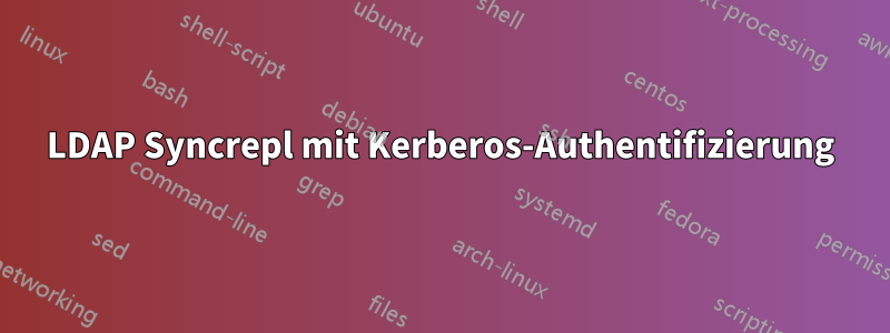 LDAP Syncrepl mit Kerberos-Authentifizierung