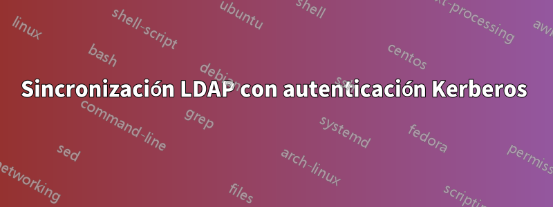 Sincronización LDAP con autenticación Kerberos
