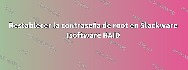 Restablecer la contraseña de root en Slackware (software RAID)