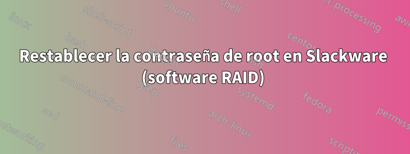 Restablecer la contraseña de root en Slackware (software RAID)