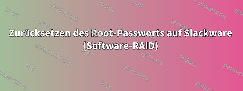Zurücksetzen des Root-Passworts auf Slackware (Software-RAID)