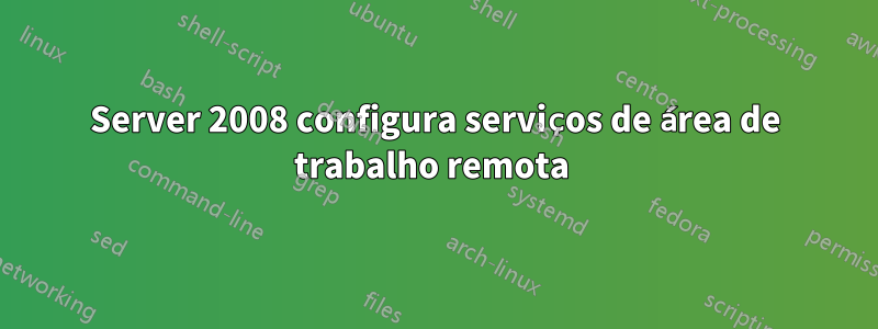 Server 2008 configura serviços de área de trabalho remota 