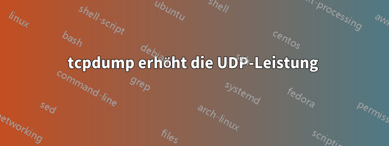 tcpdump erhöht die UDP-Leistung