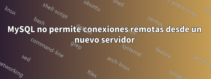 MySQL no permite conexiones remotas desde un nuevo servidor