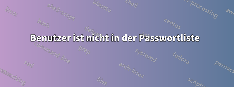 Benutzer ist nicht in der Passwortliste 