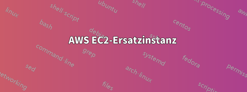 AWS EC2-Ersatzinstanz