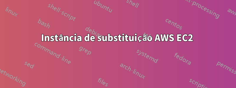 Instância de substituição AWS EC2