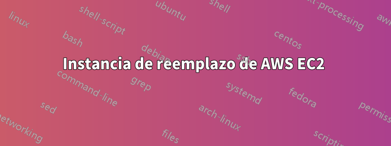 Instancia de reemplazo de AWS EC2