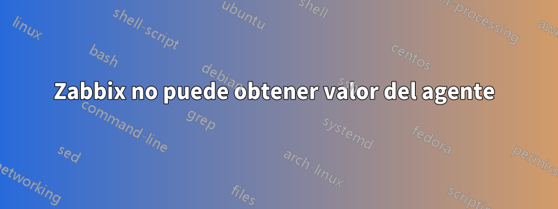 Zabbix no puede obtener valor del agente 