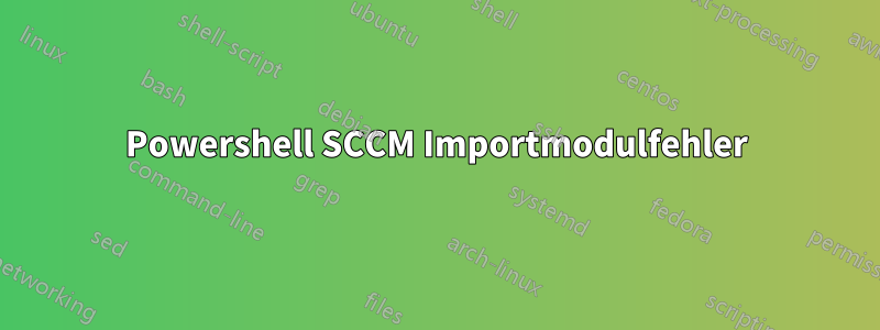 Powershell SCCM Importmodulfehler